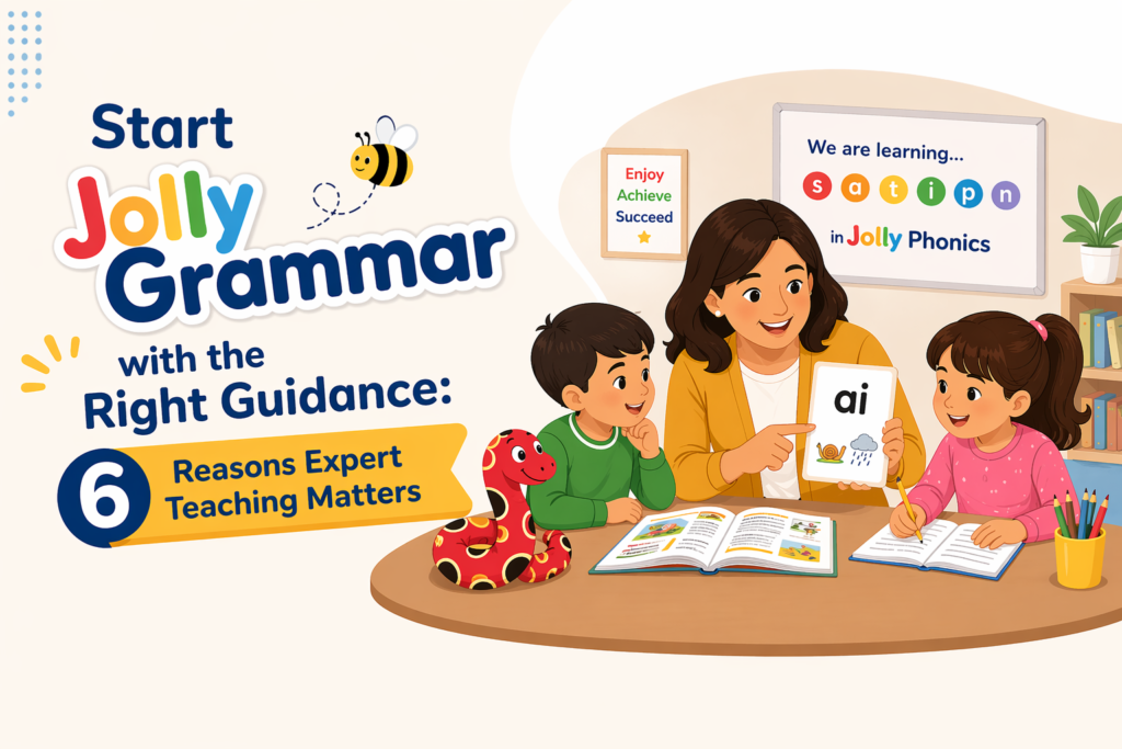 Start Jolly Grammar with the Right Guidance: 6 Reasons Expert Teaching Matters