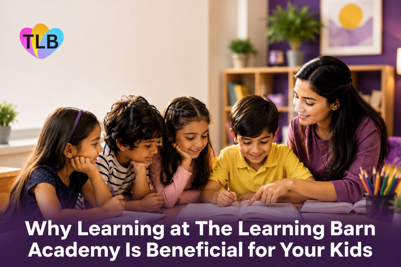 Why Learning at The Learning Barn Academy Is Beneficial for Your Kids