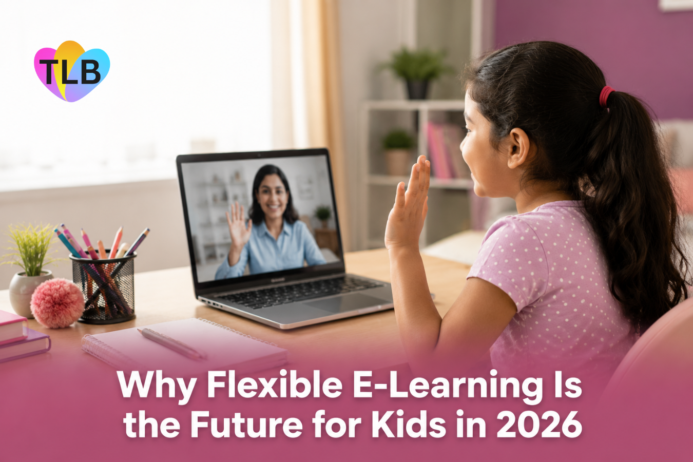 Why Flexible E-Learning Is the Future for Kids in 2026